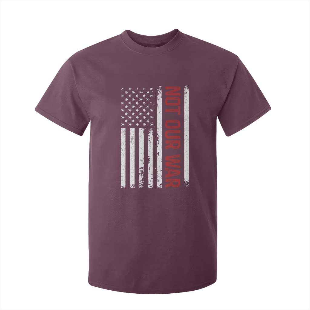 Not Our War Vintage American Flag T Shirt For Kid Pacifists Peace TS11 Maroon Print Your Wear