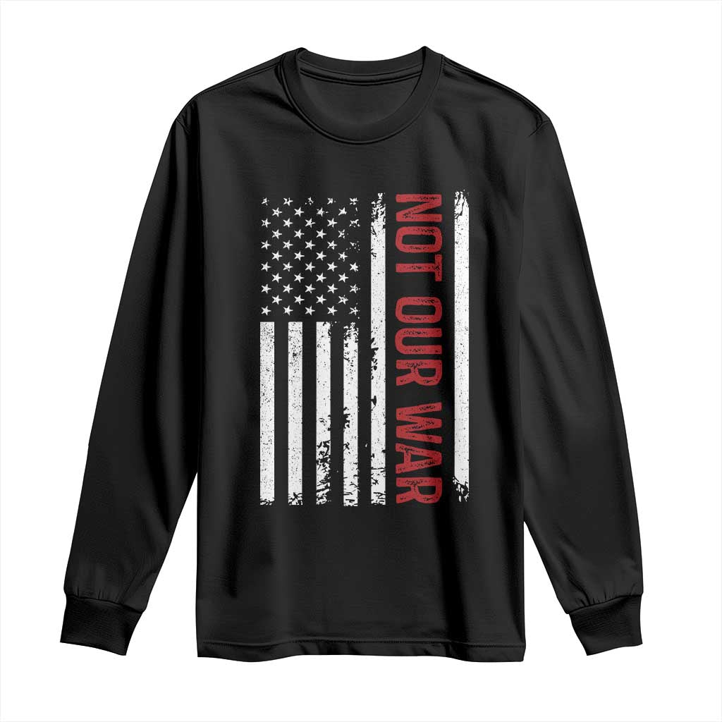 Not Our War Vintage American Flag Long Sleeve Shirt Pacifists Peace TS11 Black Print Your Wear