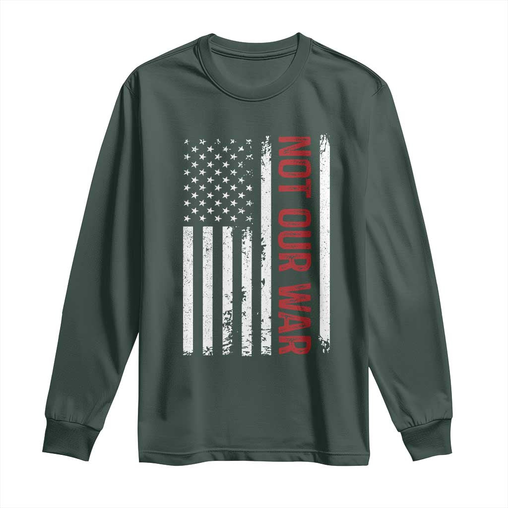 Not Our War Vintage American Flag Long Sleeve Shirt Pacifists Peace TS11 Dark Forest Green Print Your Wear
