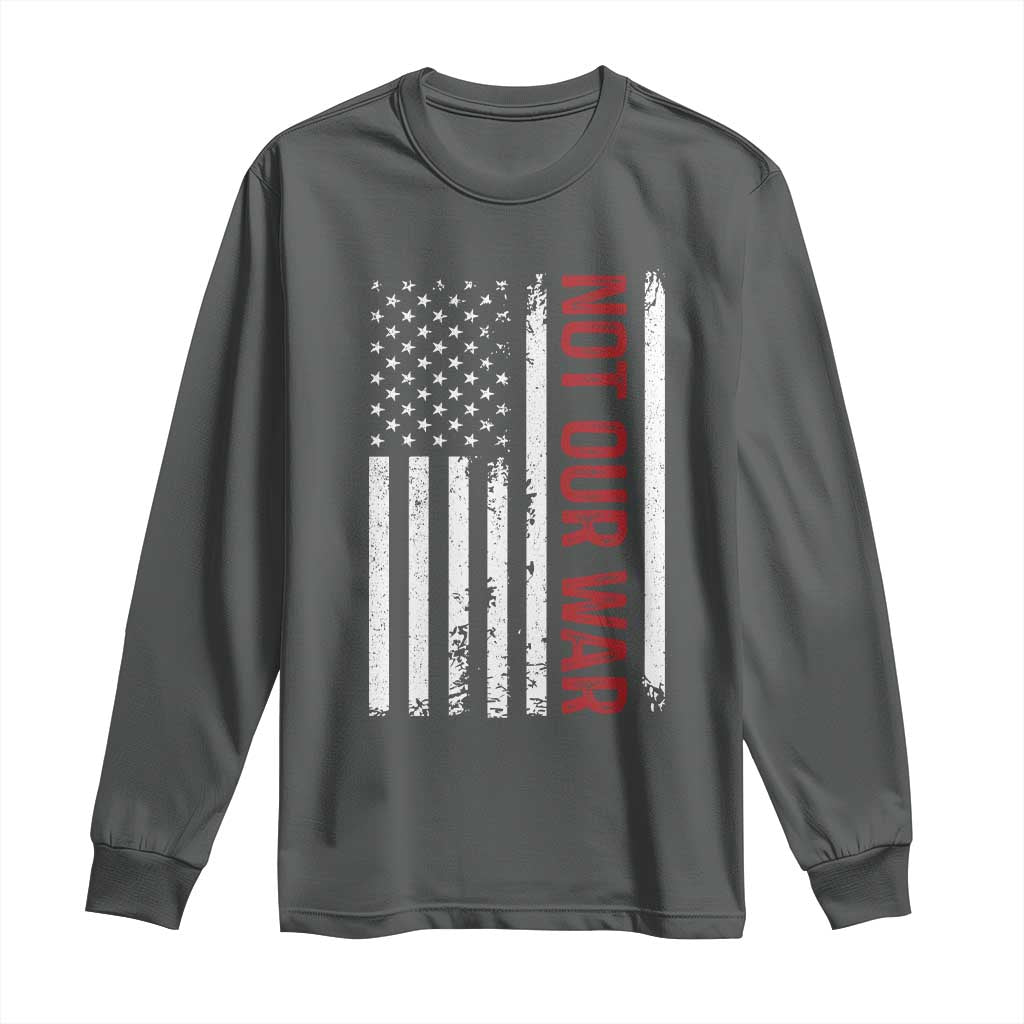 Not Our War Vintage American Flag Long Sleeve Shirt Pacifists Peace TS11 Dark Heather Print Your Wear
