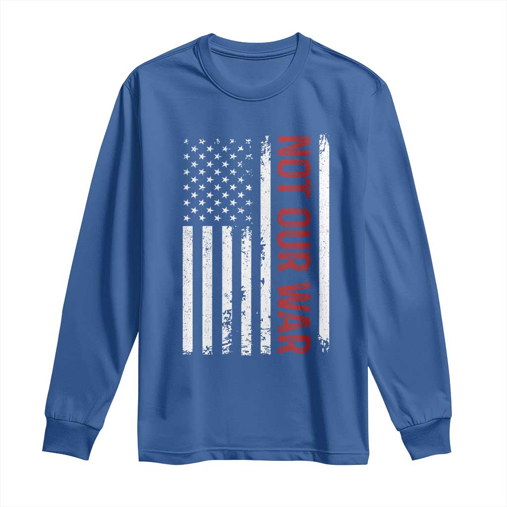 Not Our War Vintage American Flag Long Sleeve Shirt Pacifists Peace TS11 Royal Blue Print Your Wear