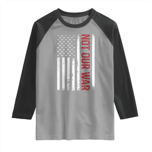 Not Our War Vintage American Flag Raglan Shirt Pacifists Peace TS11 Sport Gray Black Print Your Wear