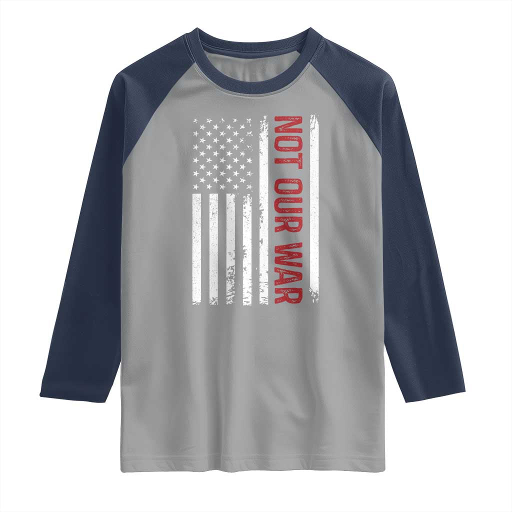 Not Our War Vintage American Flag Raglan Shirt Pacifists Peace TS11 Sport Gray Navy Print Your Wear