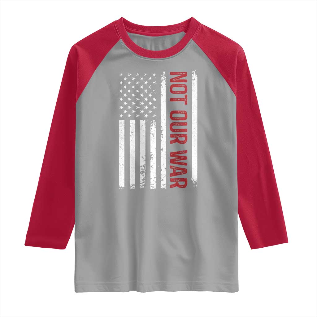 Not Our War Vintage American Flag Raglan Shirt Pacifists Peace TS11 Sport Gray Red Print Your Wear
