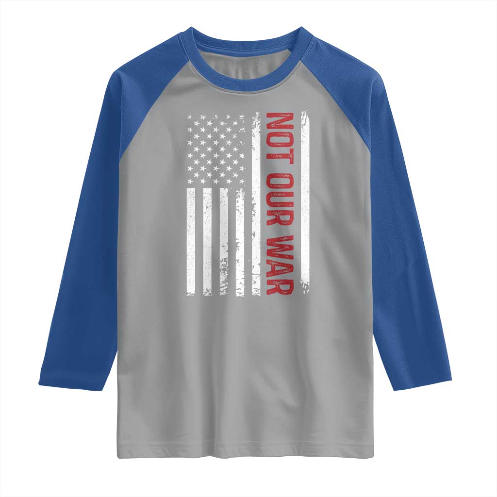 Not Our War Vintage American Flag Raglan Shirt Pacifists Peace TS11 Sport Gray Royal Print Your Wear