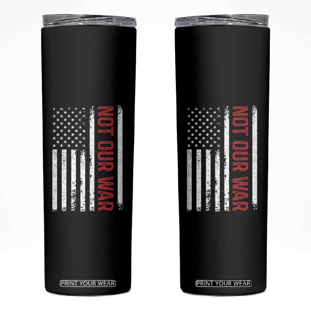 Not Our War Vintage American Flag Skinny Tumbler Pacifists Peace TS11 Black Print Your Wear