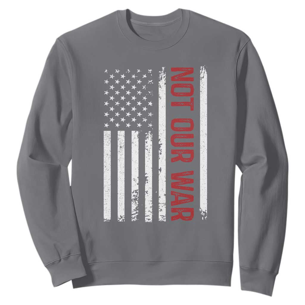 Not Our War Vintage American Flag Sweatshirt Pacifists Peace TS11 Charcoal Print Your Wear