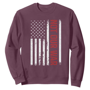 Not Our War Vintage American Flag Sweatshirt Pacifists Peace TS11 Maroon Print Your Wear