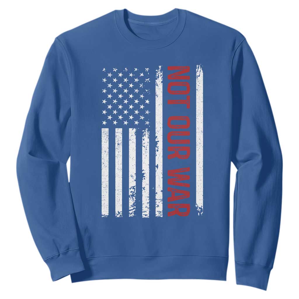 Not Our War Vintage American Flag Sweatshirt Pacifists Peace TS11 Royal Blue Print Your Wear
