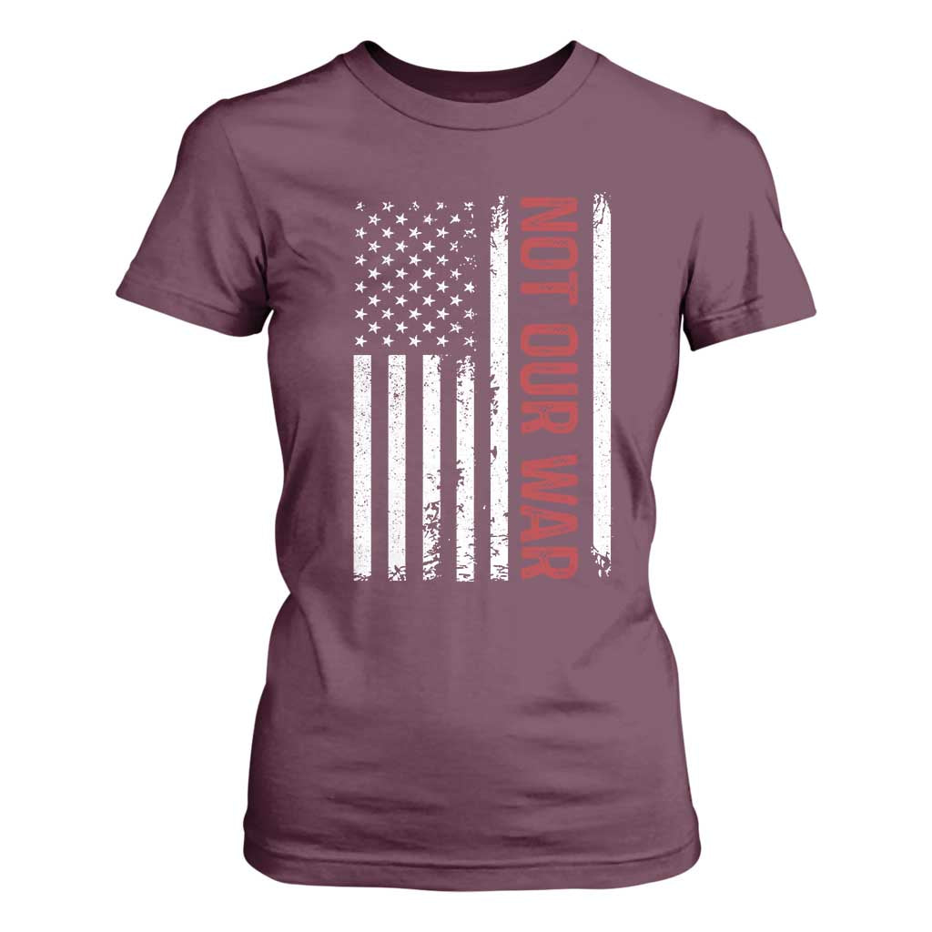 Not Our War Vintage American Flag T Shirt For Women Pacifists Peace TS11 Maroon Print Your Wear