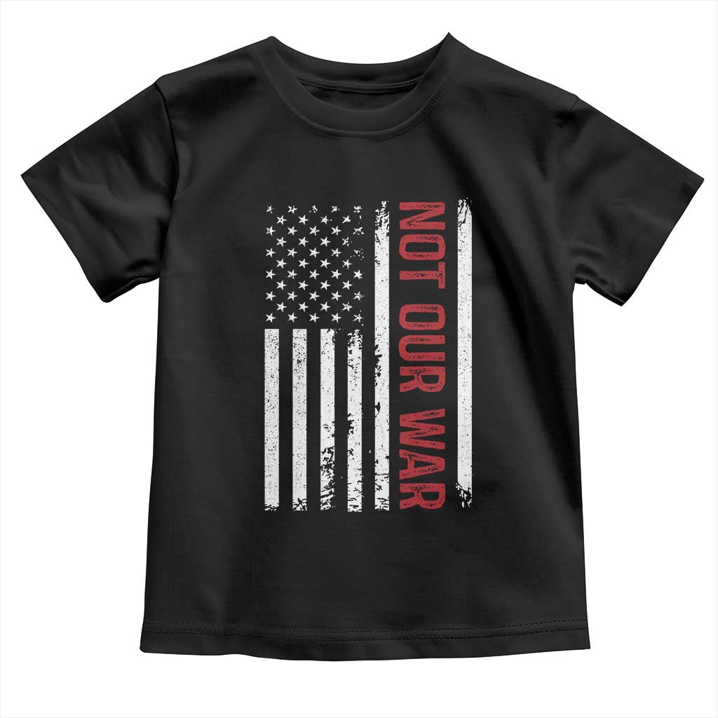 Not Our War Vintage American Flag Toddler T Shirt Pacifists Peace TS11 Black Print Your Wear