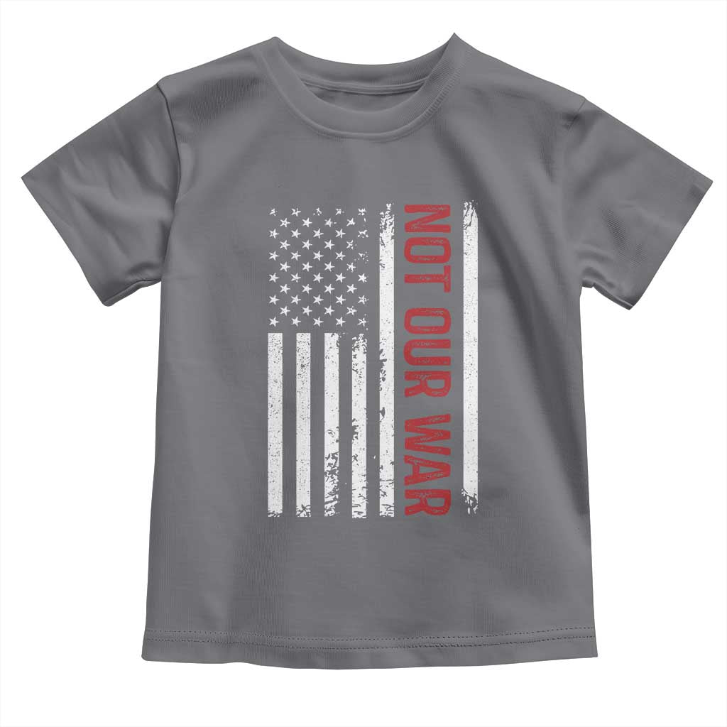 Not Our War Vintage American Flag Toddler T Shirt Pacifists Peace TS11 Charcoal Print Your Wear