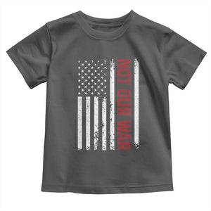 Not Our War Vintage American Flag Toddler T Shirt Pacifists Peace TS11 Dark Heather Print Your Wear