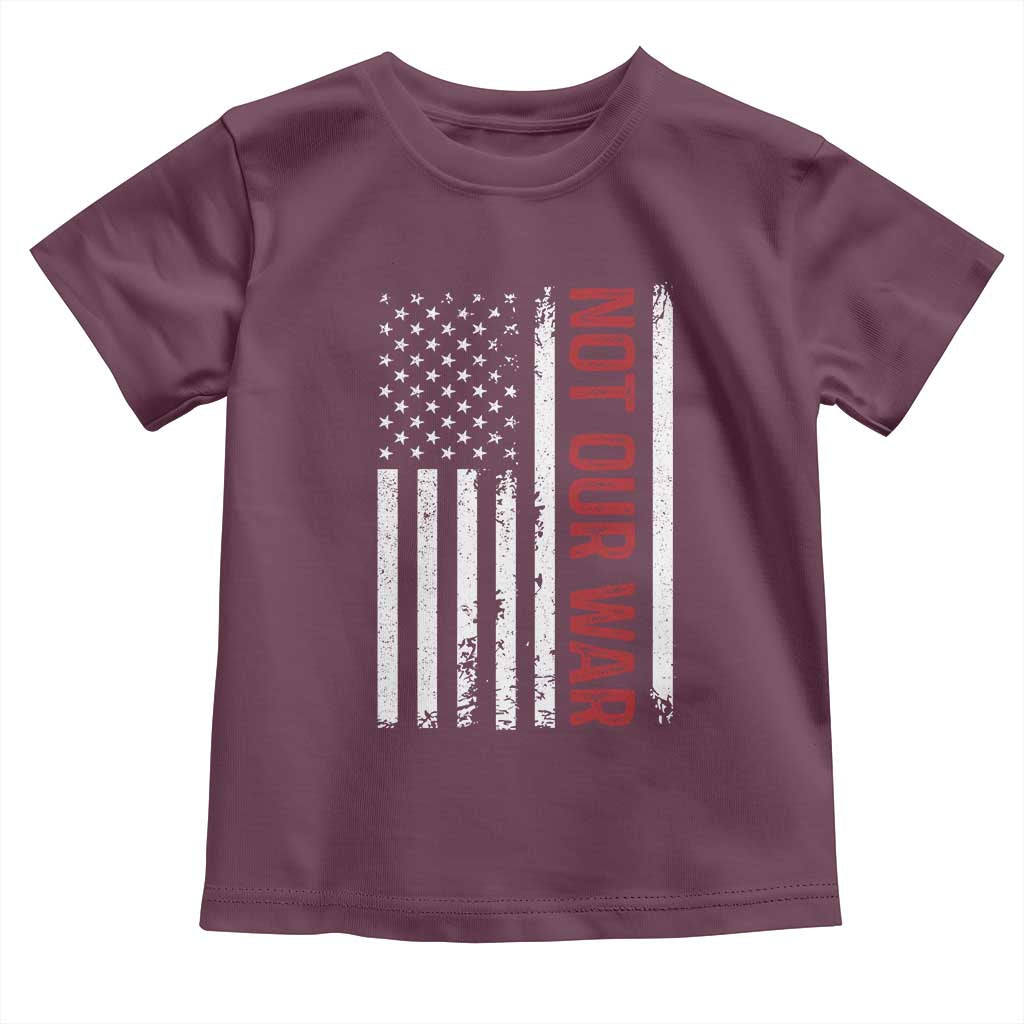 Not Our War Vintage American Flag Toddler T Shirt Pacifists Peace TS11 Maroon Print Your Wear
