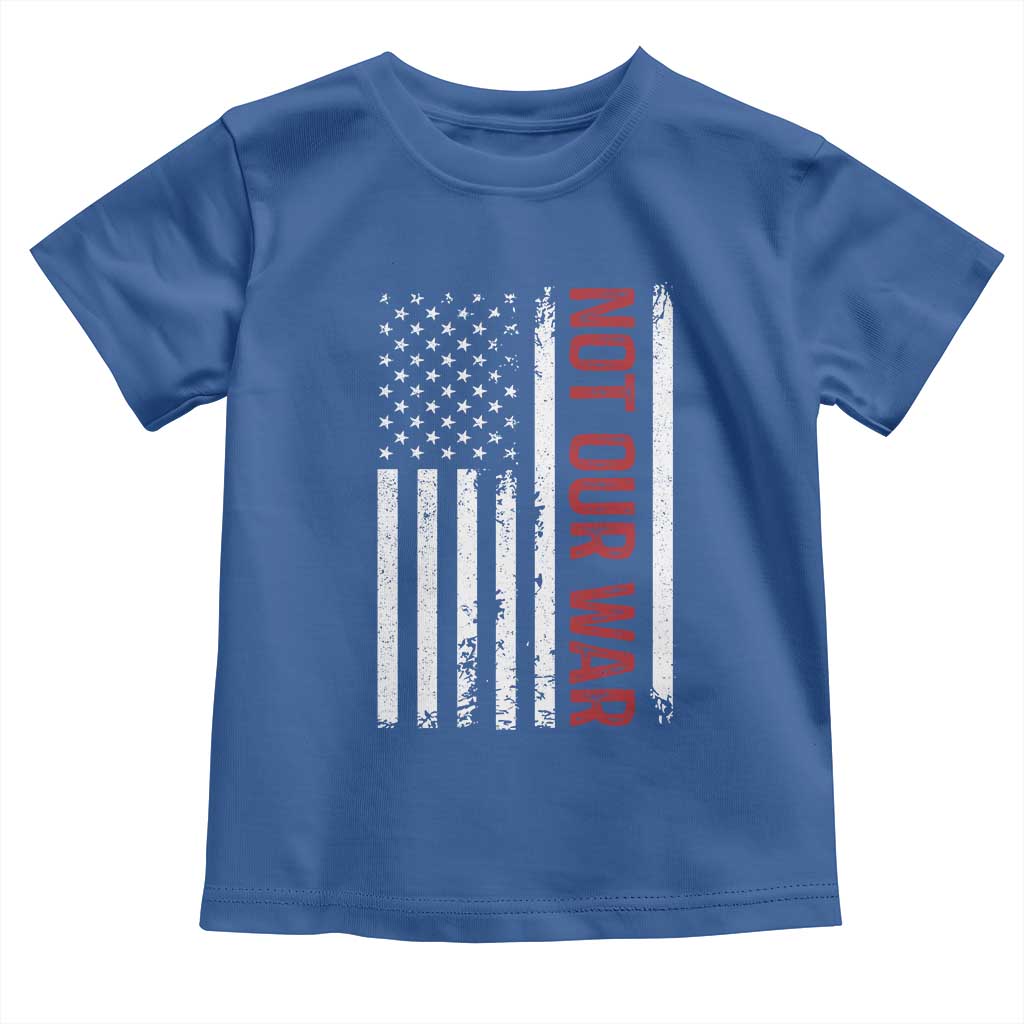 Not Our War Vintage American Flag Toddler T Shirt Pacifists Peace TS11 Royal Blue Print Your Wear