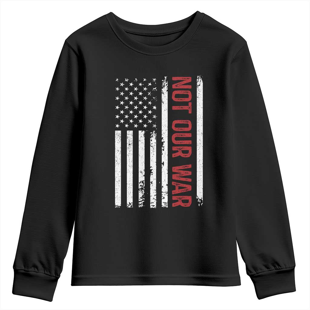 Not Our War Vintage American Flag Youth Sweatshirt Pacifists Peace TS11 Black Print Your Wear