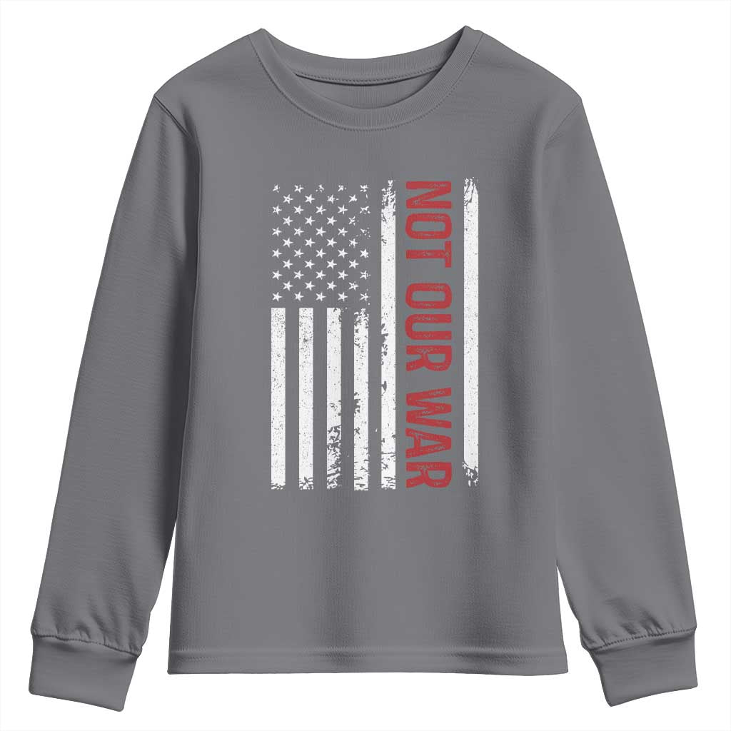 Not Our War Vintage American Flag Youth Sweatshirt Pacifists Peace TS11 Charcoal Print Your Wear