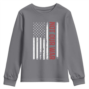Not Our War Vintage American Flag Youth Sweatshirt Pacifists Peace TS11 Charcoal Print Your Wear
