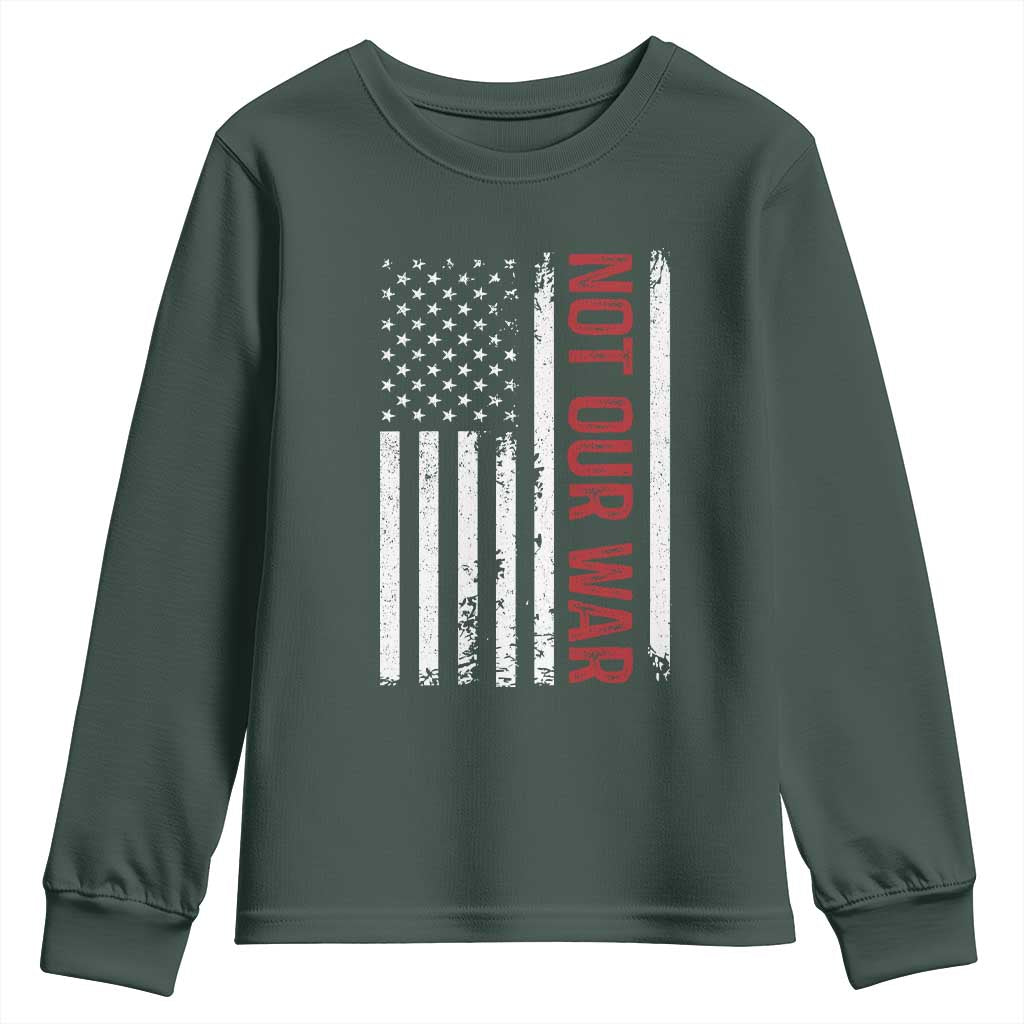 Not Our War Vintage American Flag Youth Sweatshirt Pacifists Peace TS11 Dark Forest Green Print Your Wear