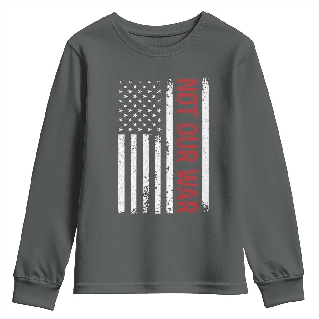 Not Our War Vintage American Flag Youth Sweatshirt Pacifists Peace TS11 Dark Heather Print Your Wear