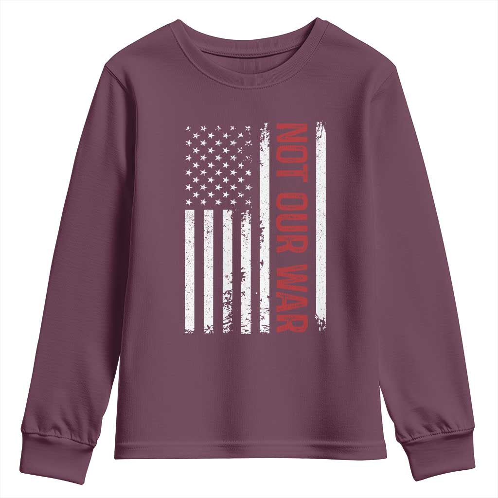 Not Our War Vintage American Flag Youth Sweatshirt Pacifists Peace TS11 Maroon Print Your Wear
