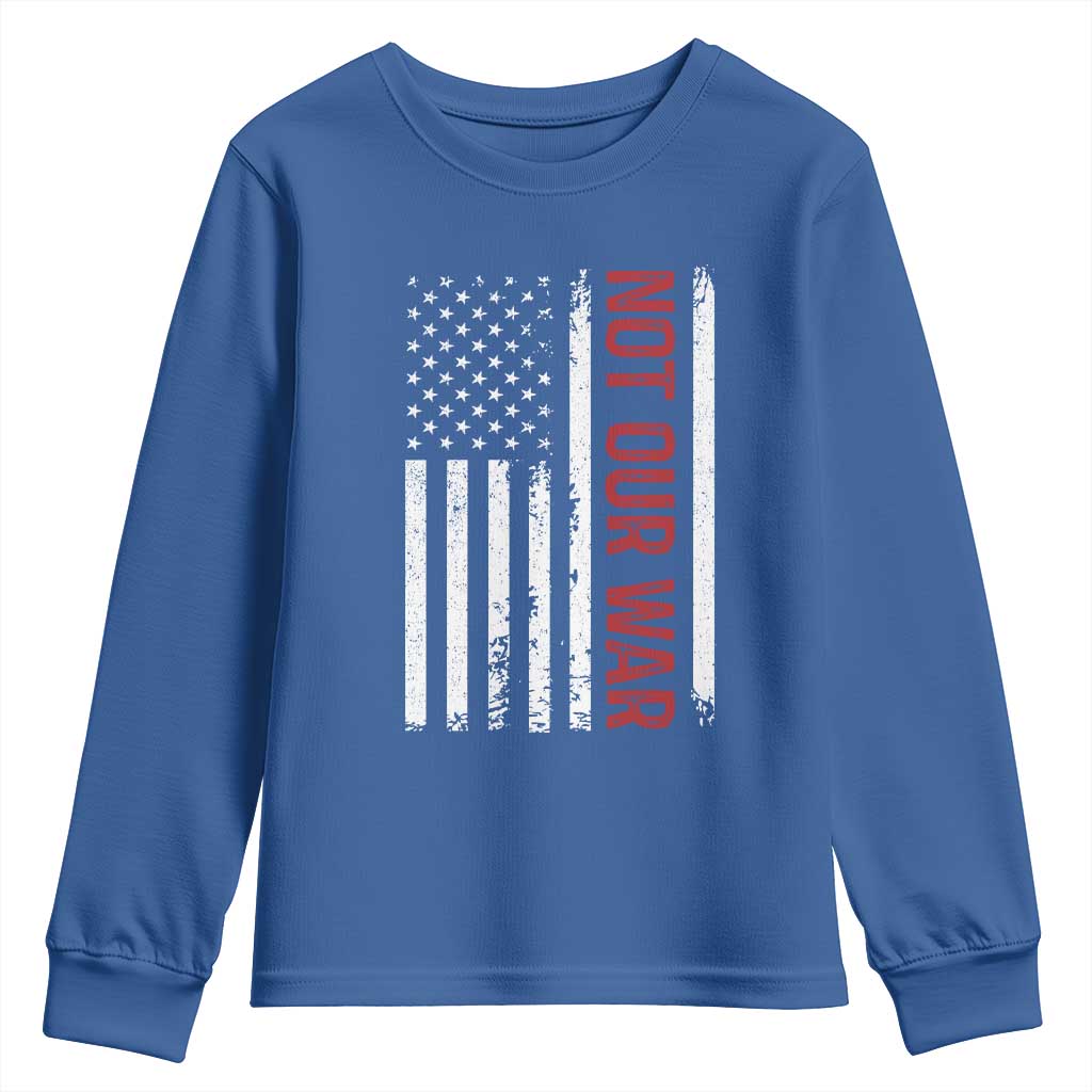Not Our War Vintage American Flag Youth Sweatshirt Pacifists Peace TS11 Royal Blue Print Your Wear