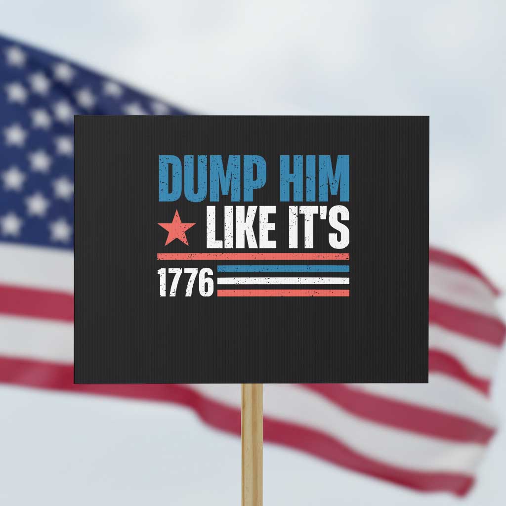Funny Dump Him Like It's 1776 Protest Sign Star And Stripes TS11 Horizontal 18