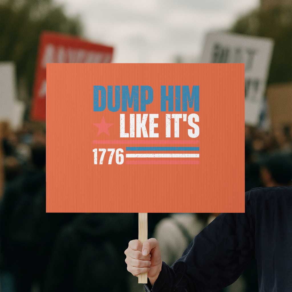 Funny Dump Him Like It's 1776 Protest Sign Star And Stripes TS11 Horizontal 18