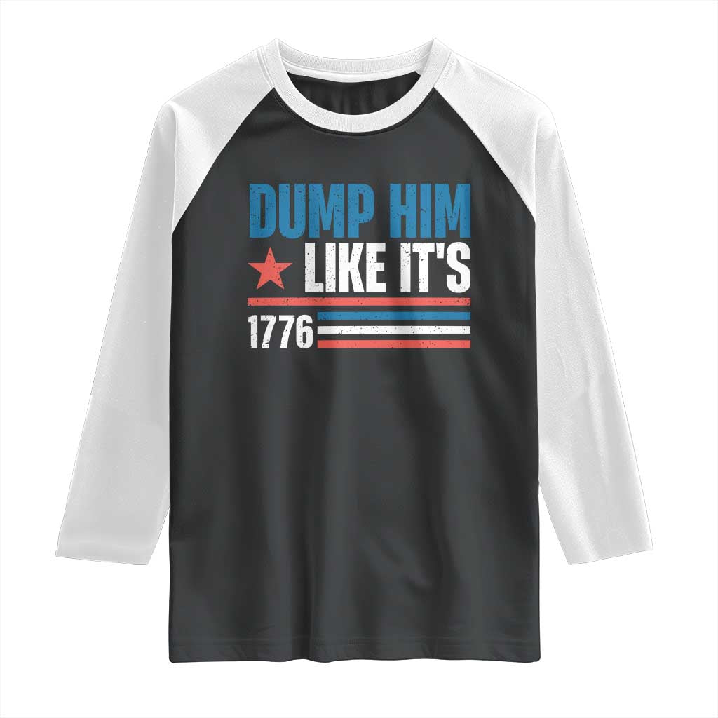 Funny Dump Him Like It's 1776 Raglan Shirt Star And Stripes TS11 Black White Print Your Wear