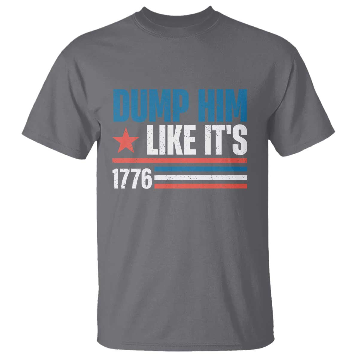 Funny Dump Him Like It's 1776 T Shirt Star And Stripes TS11 Charcoal Print Your Wear