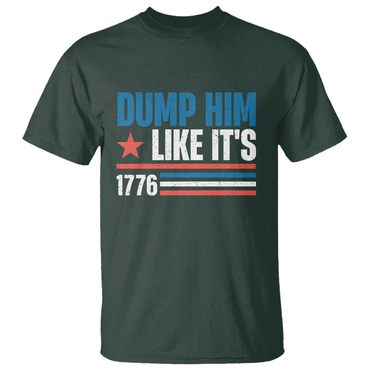 Funny Dump Him Like It's 1776 T Shirt Star And Stripes TS11 Dark Forest Green Print Your Wear