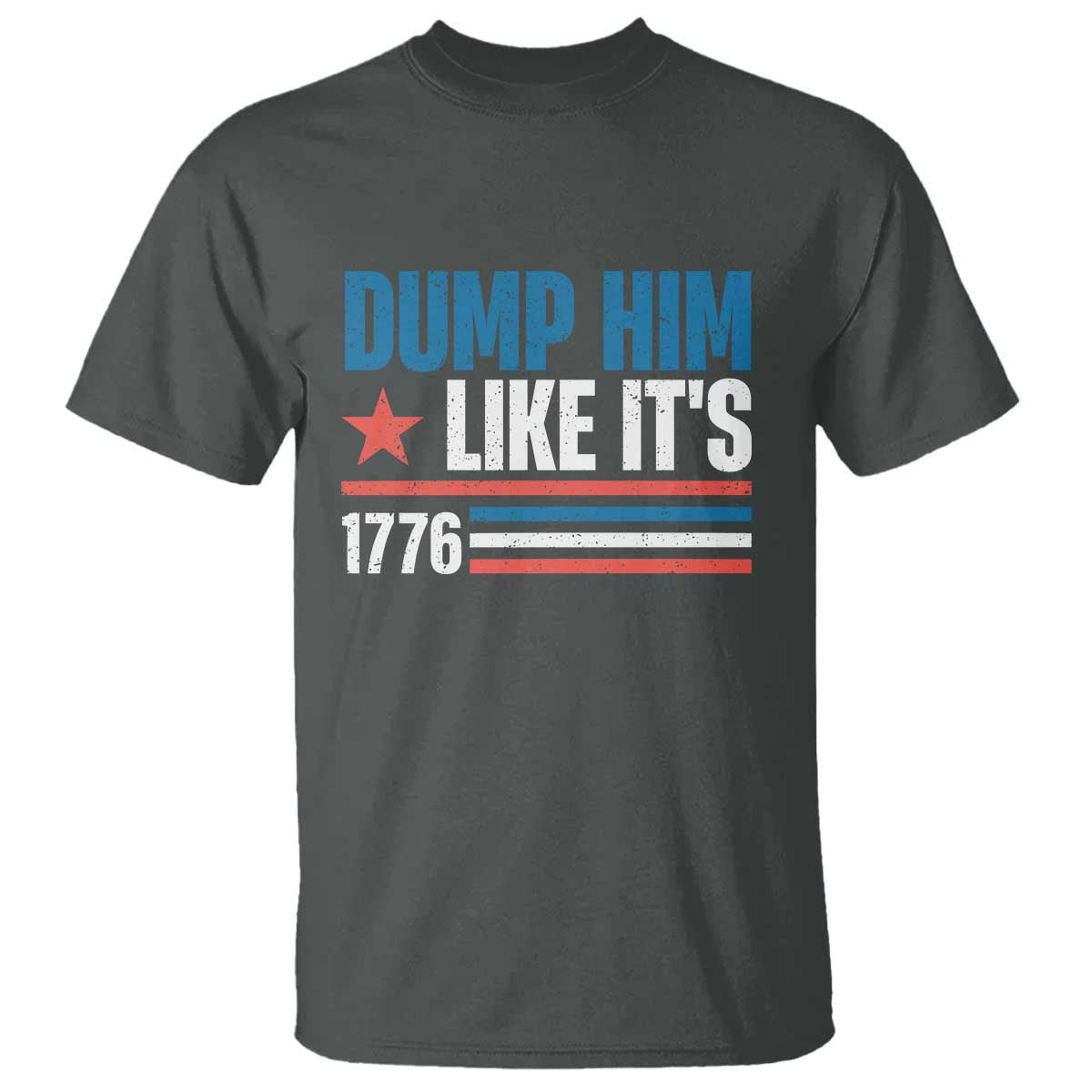 Funny Dump Him Like It's 1776 T Shirt Star And Stripes TS11 Dark Heather Print Your Wear