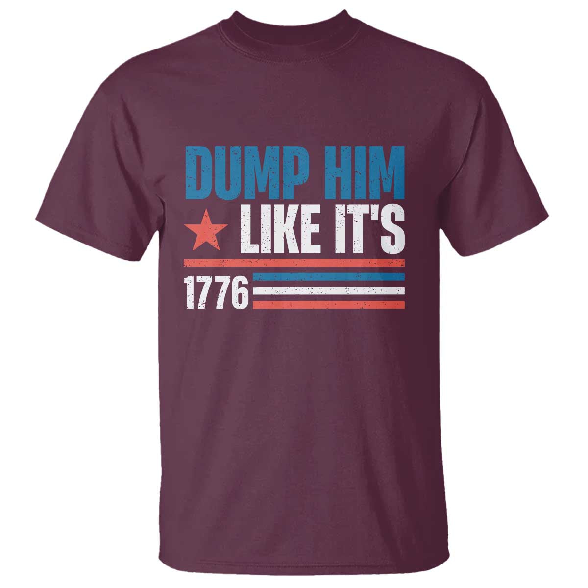 Funny Dump Him Like It's 1776 T Shirt Star And Stripes TS11 Maroon Print Your Wear