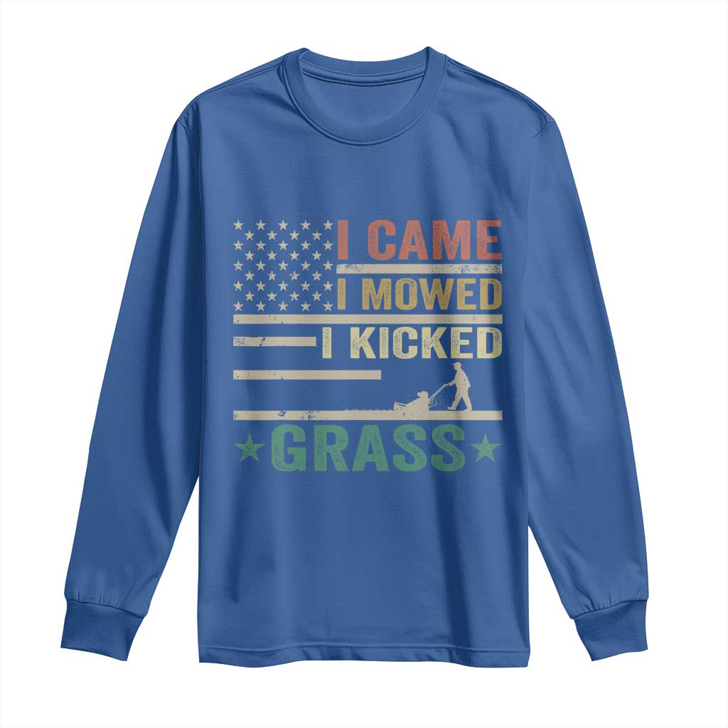 Funny I Came I Mowed I Kicked Grass Long Sleeve Shirt Lawn Mowing Gardener TS11 Royal Blue Print Your Wear