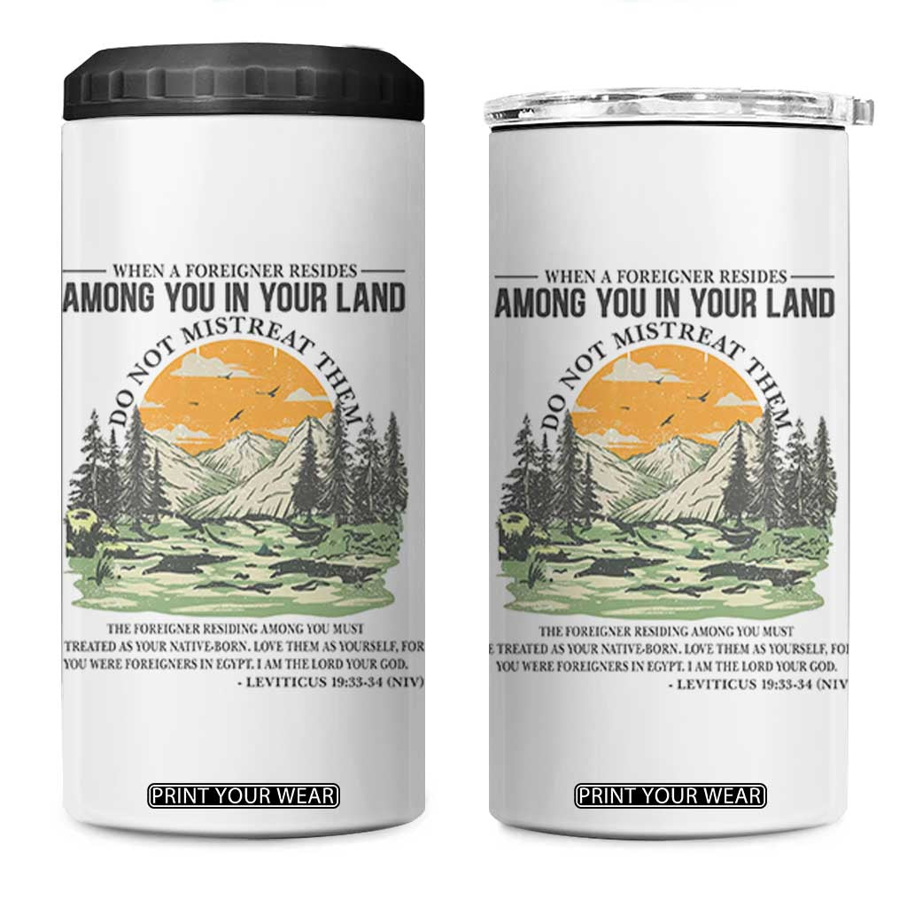 When A Foreigner Resides Among You In Your Land Do Not Mistreat Them 4 in 1 Can Cooler Tumbler Bible Verse TS11 One Size: 16 oz White Print Your Wear