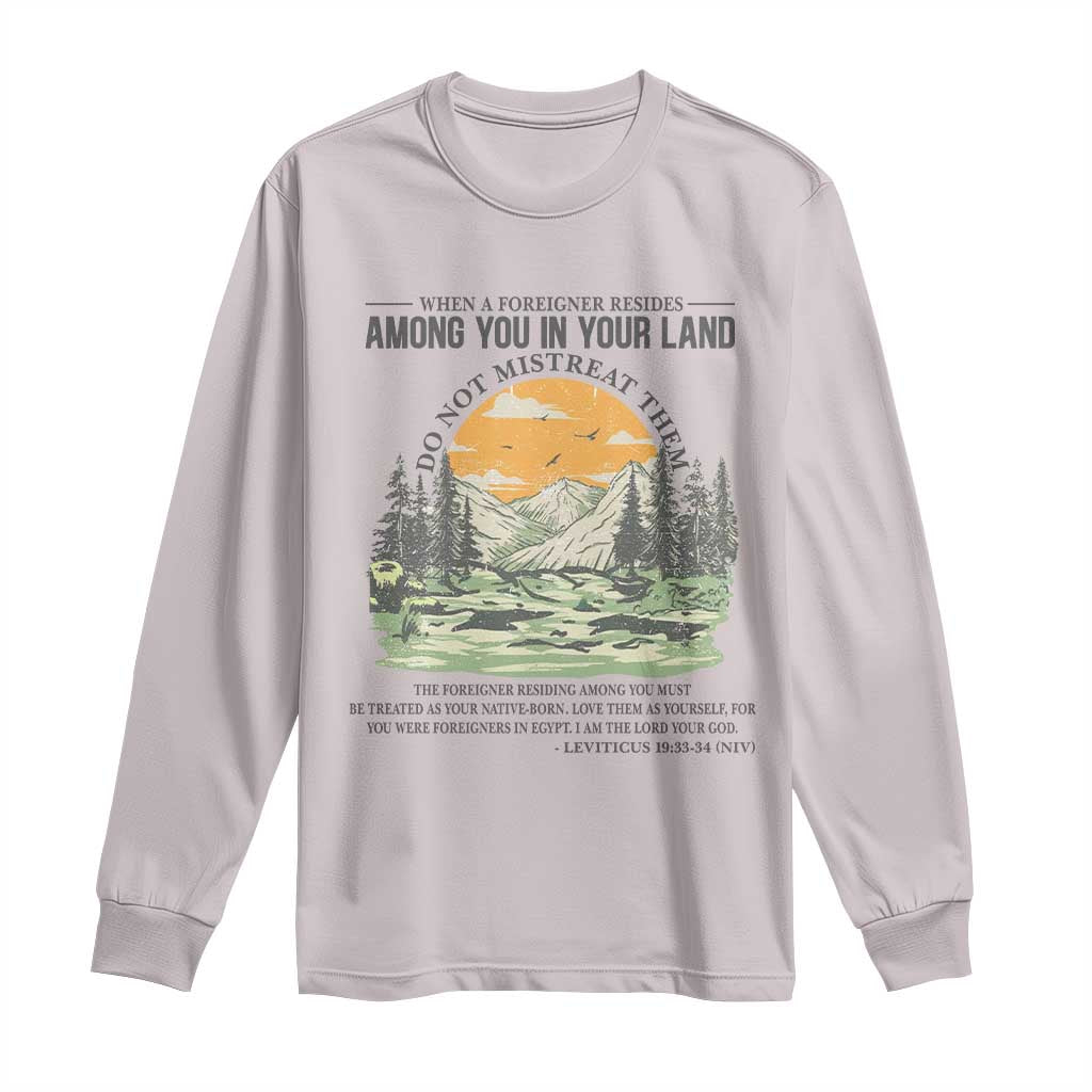 When A Foreigner Resides Among You In Your Land Do Not Mistreat Them Long Sleeve Shirt Bible Verse TS11 Ice Gray Print Your Wear