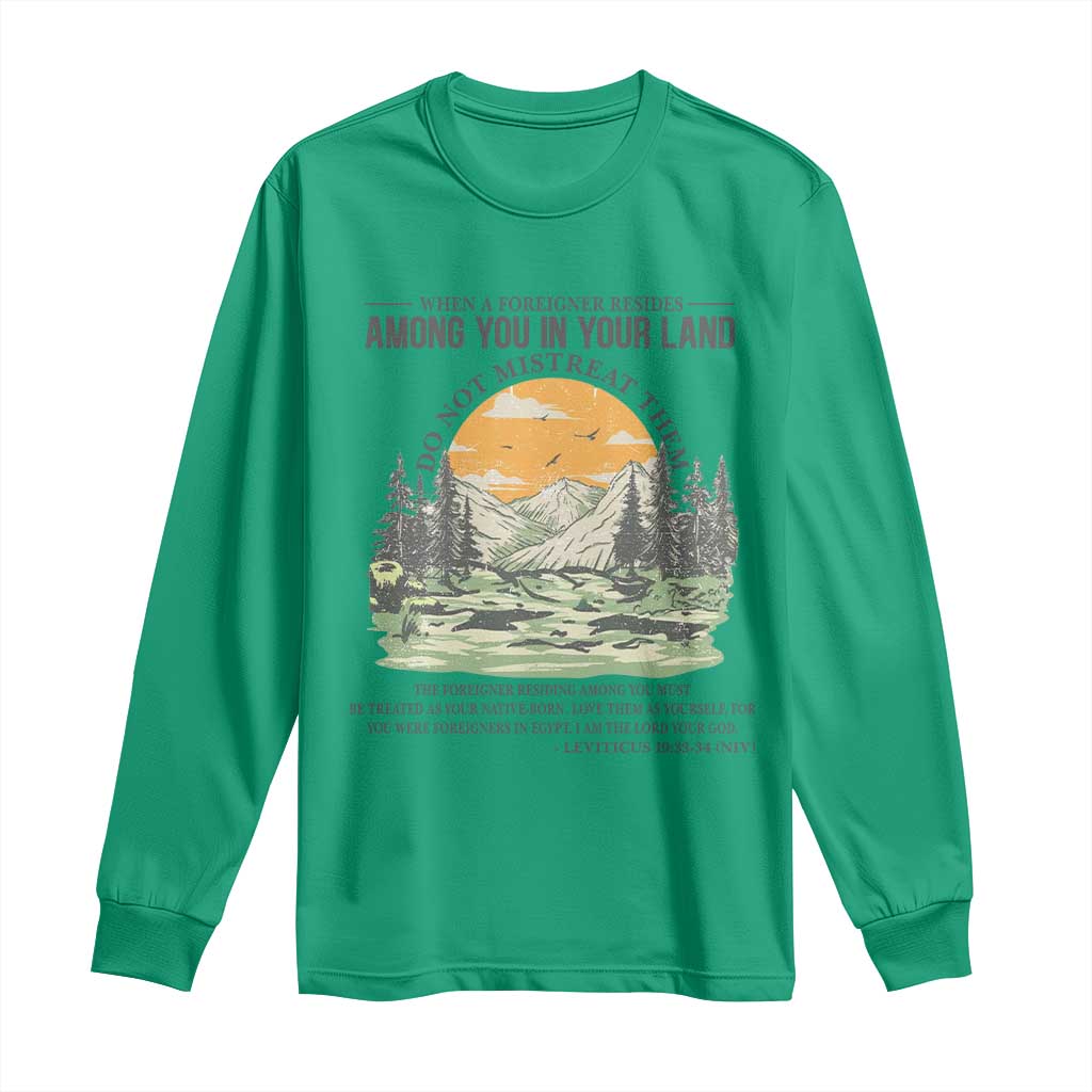 When A Foreigner Resides Among You In Your Land Do Not Mistreat Them Long Sleeve Shirt Bible Verse TS11 Irish Green Print Your Wear