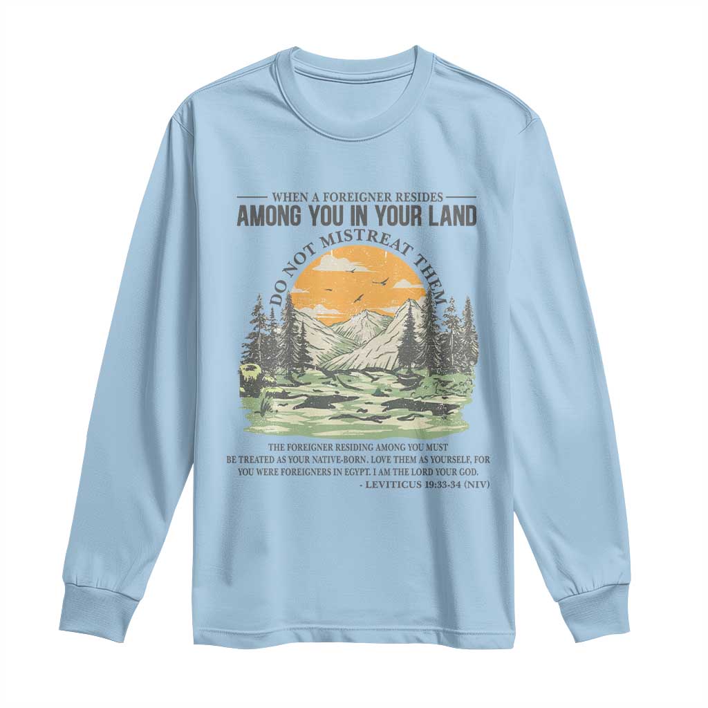 When A Foreigner Resides Among You In Your Land Do Not Mistreat Them Long Sleeve Shirt Bible Verse TS11 Light Blue Print Your Wear