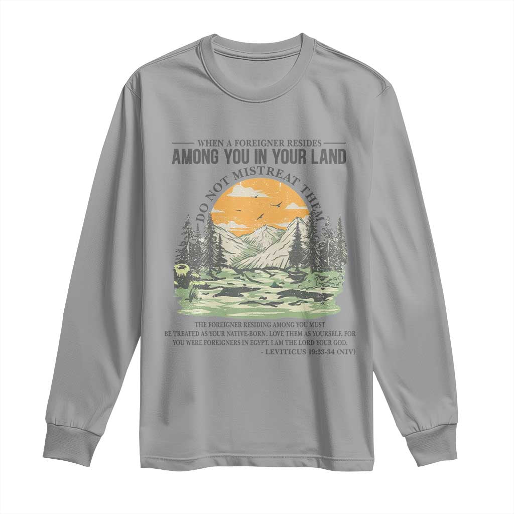 When A Foreigner Resides Among You In Your Land Do Not Mistreat Them Long Sleeve Shirt Bible Verse TS11 Sport Gray Print Your Wear