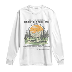 When A Foreigner Resides Among You In Your Land Do Not Mistreat Them Long Sleeve Shirt Bible Verse TS11 White Print Your Wear