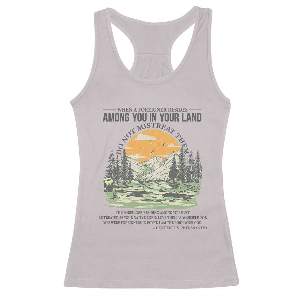 When A Foreigner Resides Among You In Your Land Do Not Mistreat Them Racerback Tank Top Bible Verse TS11 Ice Gray Print Your Wear