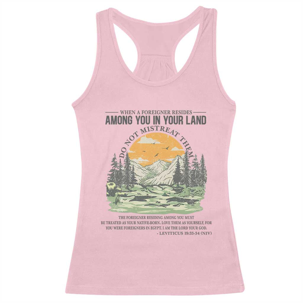 When A Foreigner Resides Among You In Your Land Do Not Mistreat Them Racerback Tank Top Bible Verse TS11 Light Pink Print Your Wear