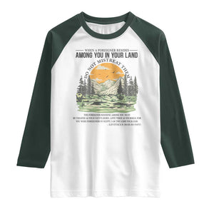 When A Foreigner Resides Among You In Your Land Do Not Mistreat Them Raglan Shirt Bible Verse TS11 White Dark Forest Green Print Your Wear