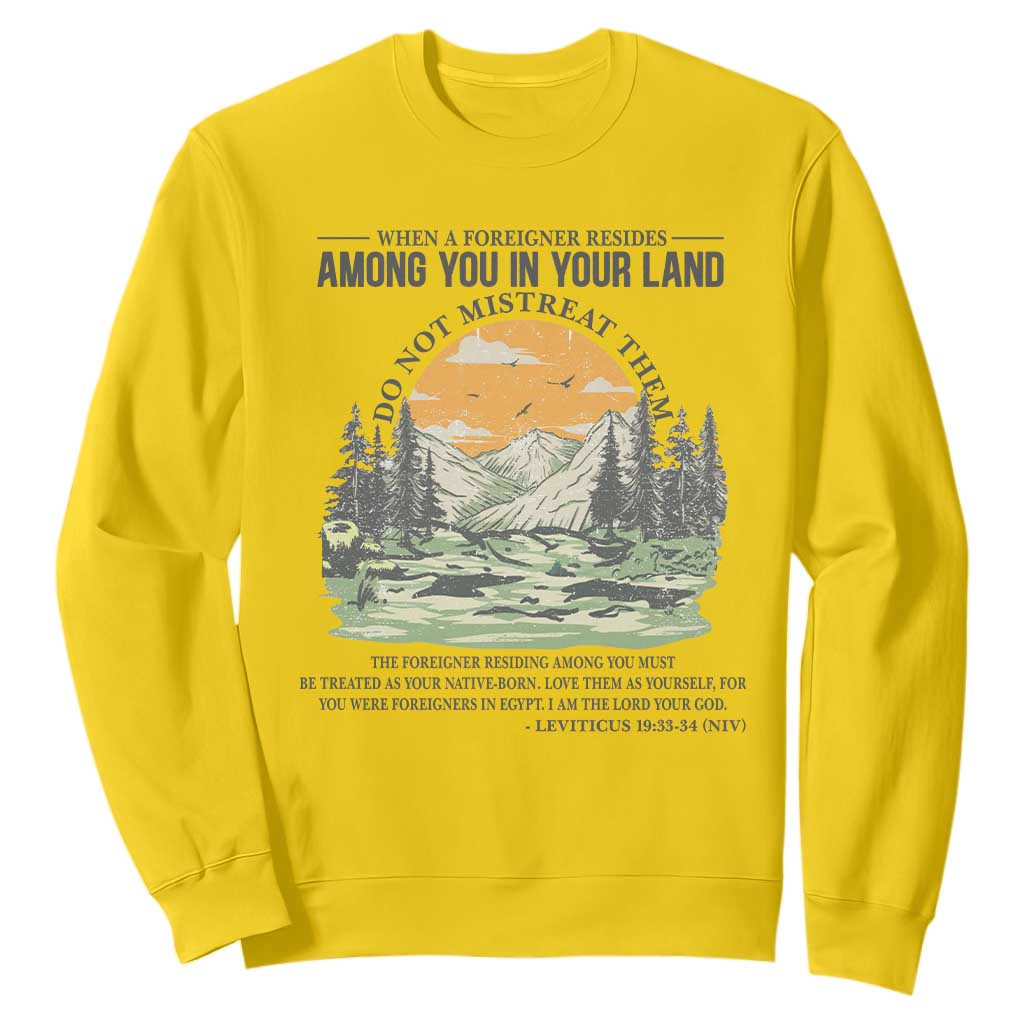 When A Foreigner Resides Among You In Your Land Do Not Mistreat Them Sweatshirt Bible Verse TS11 Daisy Print Your Wear