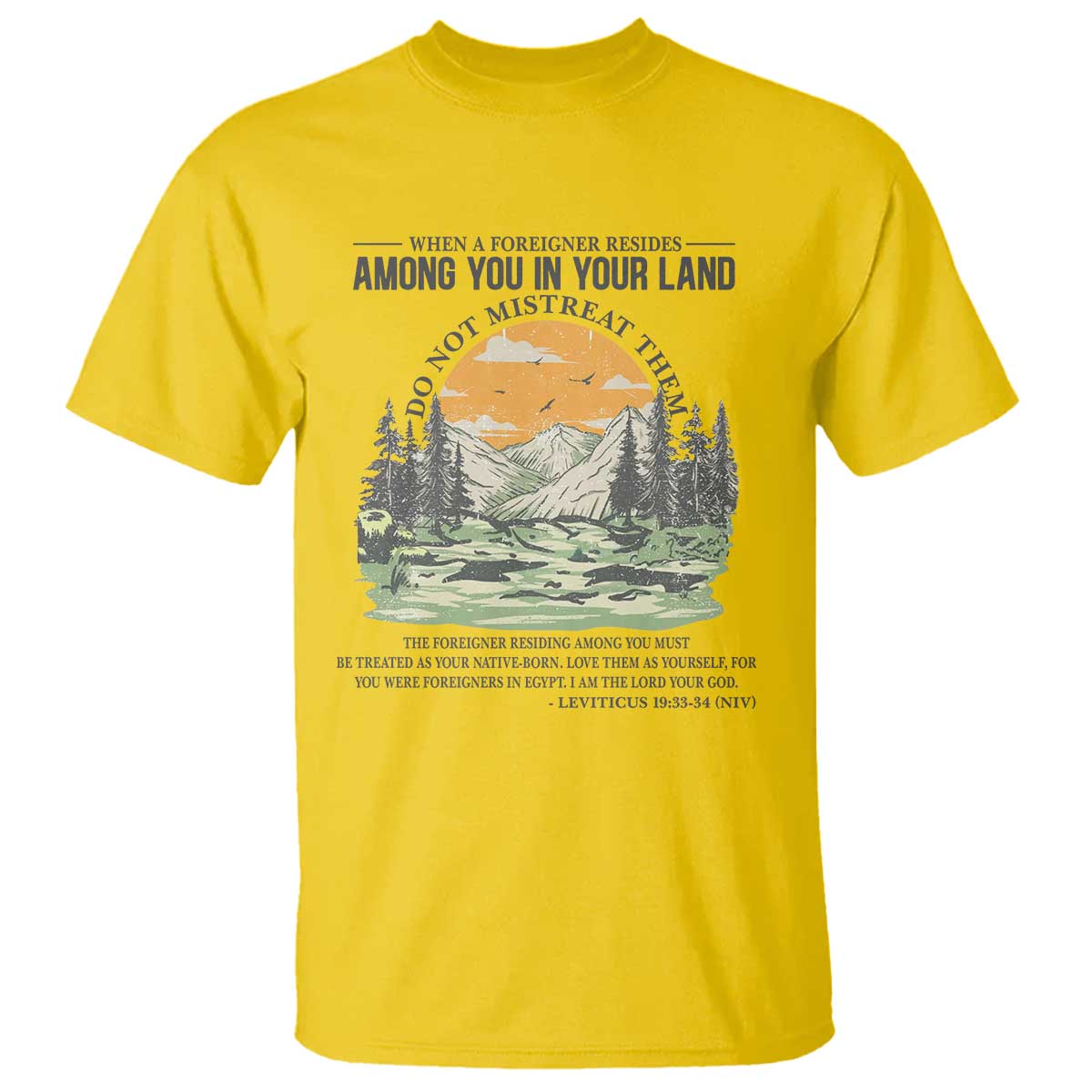 When A Foreigner Resides Among You In Your Land Do Not Mistreat Them T Shirt Bible Verse TS11 Daisy Print Your Wear