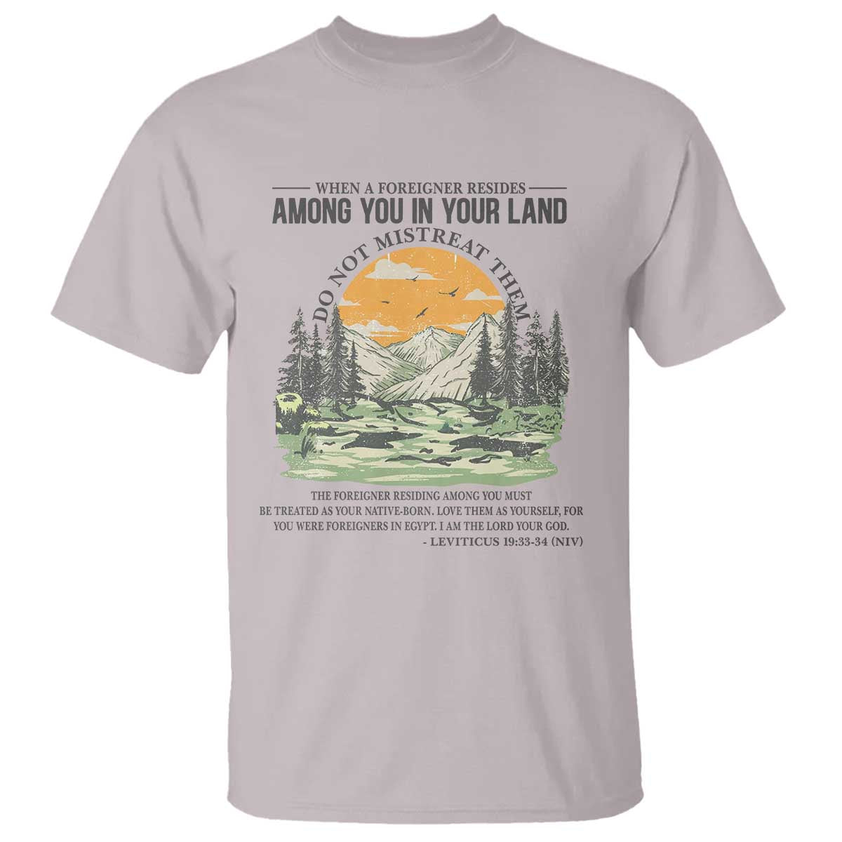 When A Foreigner Resides Among You In Your Land Do Not Mistreat Them T Shirt Bible Verse TS11 Ice Gray Print Your Wear