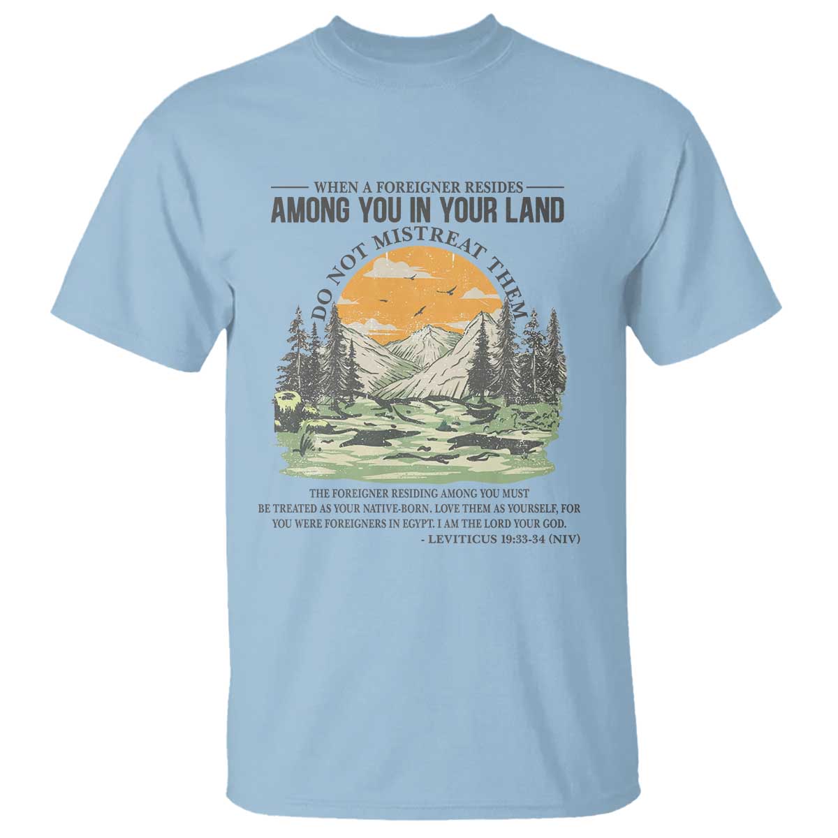 When A Foreigner Resides Among You In Your Land Do Not Mistreat Them T Shirt Bible Verse TS11 Light Blue Print Your Wear