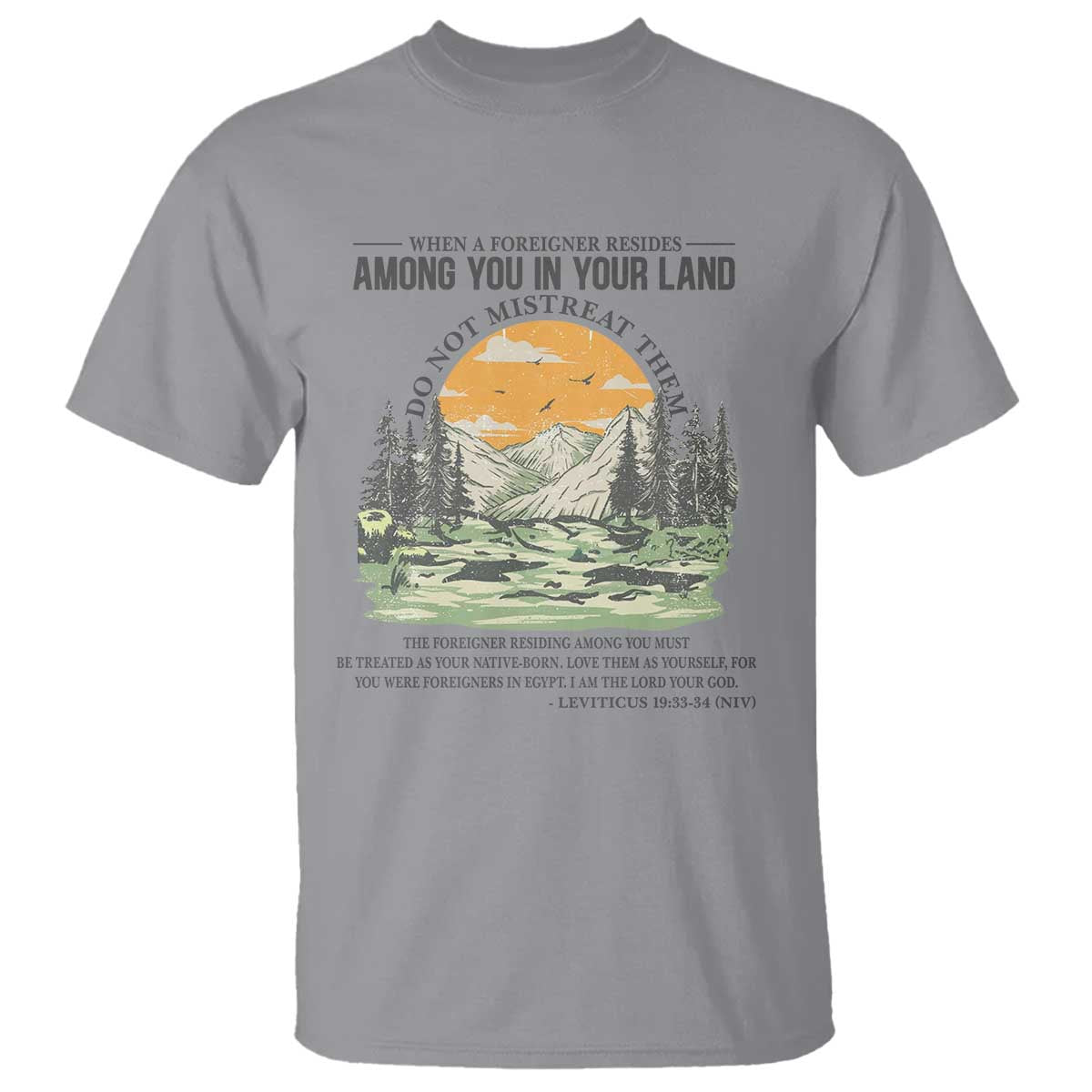 When A Foreigner Resides Among You In Your Land Do Not Mistreat Them T Shirt Bible Verse TS11 Sport Gray Print Your Wear