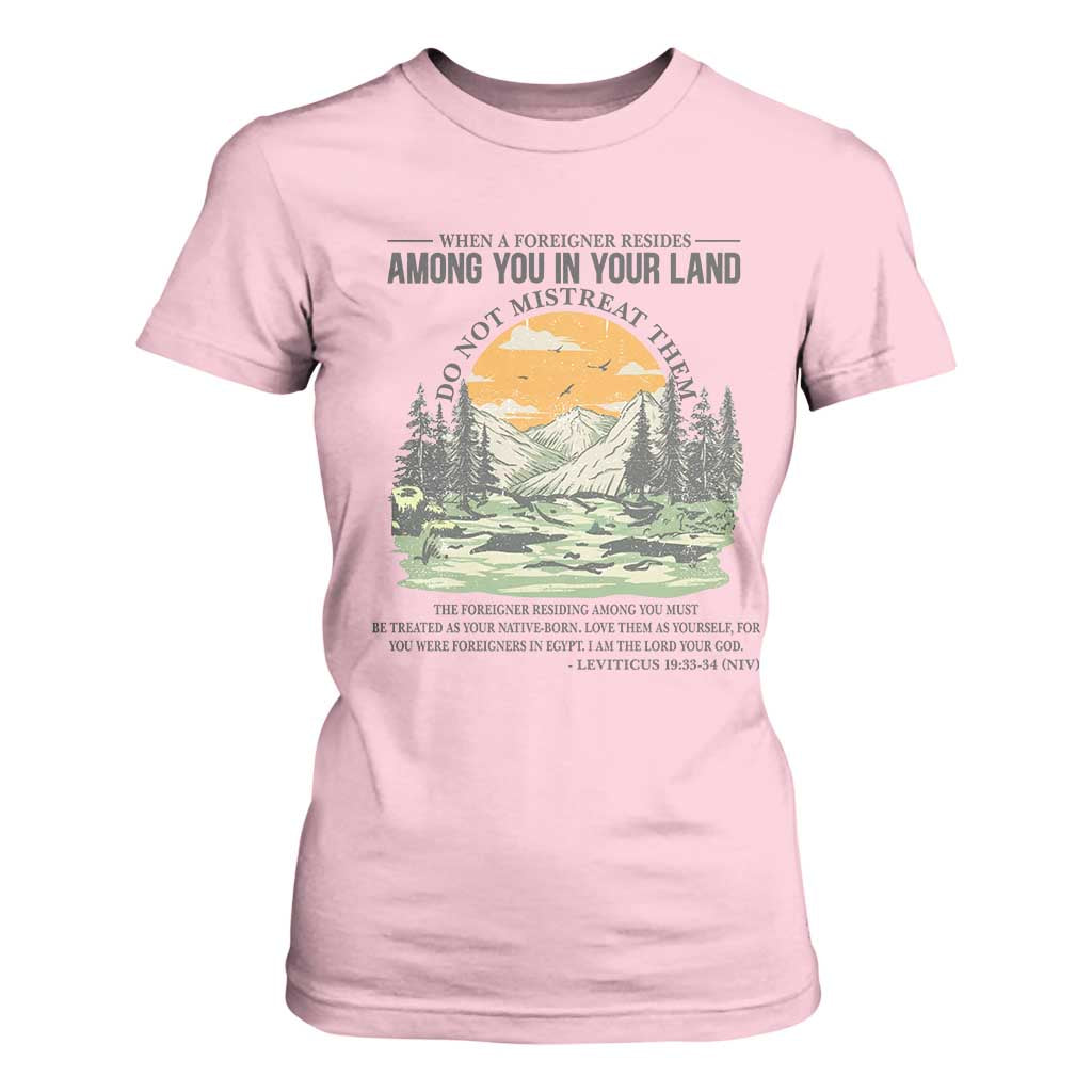 When A Foreigner Resides Among You In Your Land Do Not Mistreat Them T Shirt For Women Bible Verse TS11 Light Pink Print Your Wear