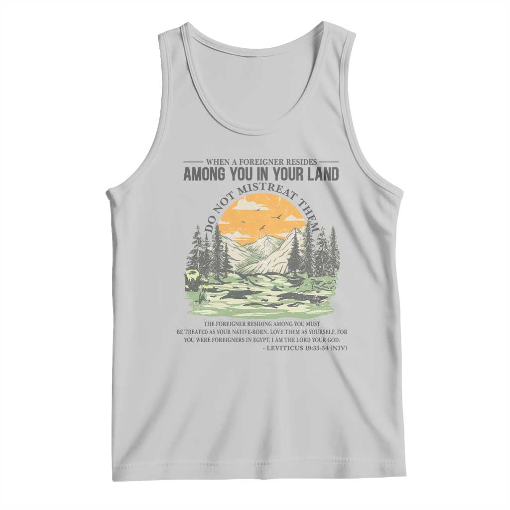 When A Foreigner Resides Among You In Your Land Do Not Mistreat Them Tank Top Bible Verse TS11 Ash Print Your Wear